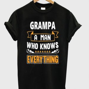 grampa a man who knows everything t-shirt