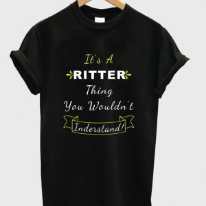 it's a ritter thing you wouldn't inderstand t-shirt