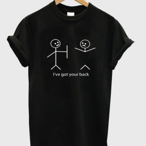 i've got your back t-shirt