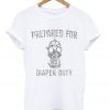 prepared for diaper duty t-shirt