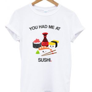 you had me at sushi t-shirt