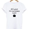 all i want for christmas is you t-shirt