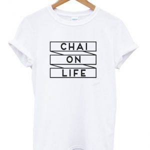 chai on life t-shirt