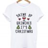 drink up grinches it's christmas t-shirt