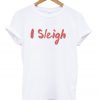 i sleigh t-shirt