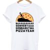 nahsowhenyagonnabuymapizzayeah t-shirt