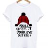 you'll shoot your eye out kid t-shirt