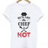 beware the chef is hot t-shirt