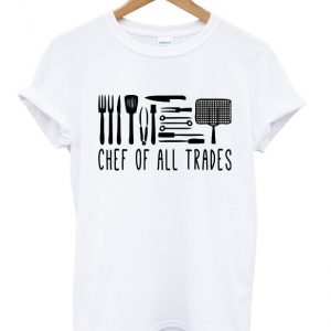 chef of all trades t-shirt