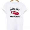 dirty mike and the boys t-shirt