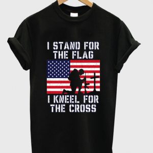 i stand for the flag i kneel for the cross t-shirt