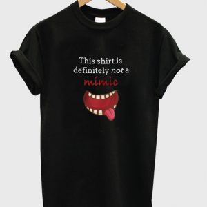 this shirt is definitely not a mimic t-shirt