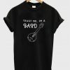 trust me im a bard t-shirt