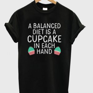 a balanced diet is a cupcake t-shirt