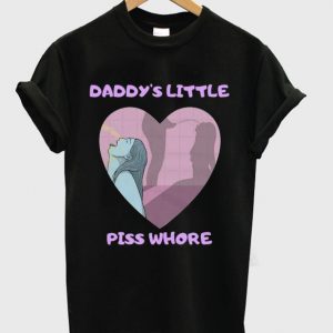 daddy's little piss whore t-shirt