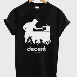 decent espresso t-shirt