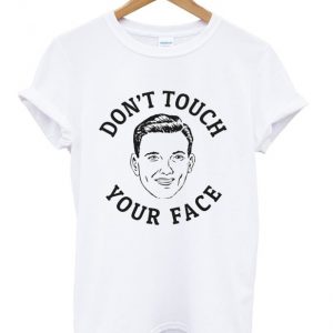 don't touch your face t-shirt