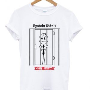 epstein didn't kill himself t-shirt