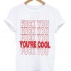 fuck you you're cool t-shirt