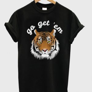 go get 'em t-shirt