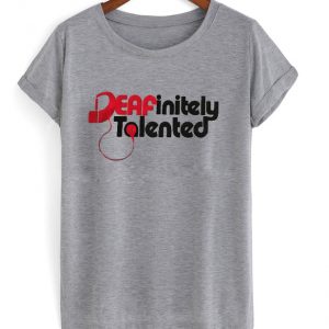 deafinitely talented t-shirt