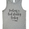 feeling a tad stabby today tank top