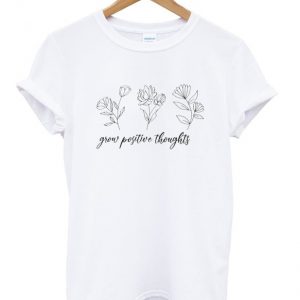 grow positive thoughts t-shirt