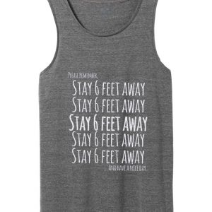 please remember stay 6 feet away and have a nice day tank top