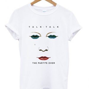 talk talk the party's over t-shirt