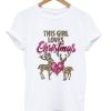 this girl loves christmas t-shirt