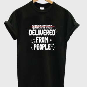 delivered from people t-shirt