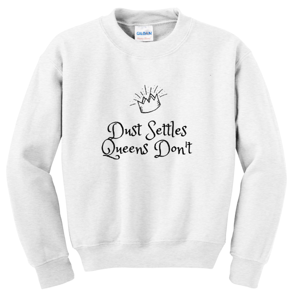 dust settles queens don't sweatshirt