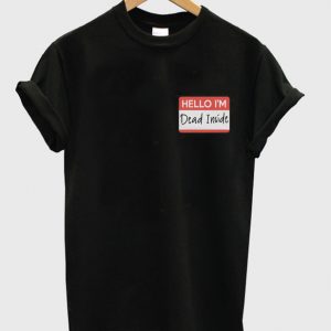 hello i'm dead inside t-shirt