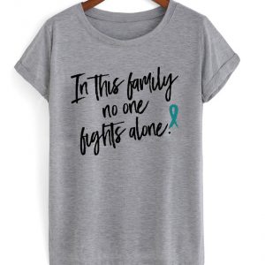 in this family no one fights alone t-shirt