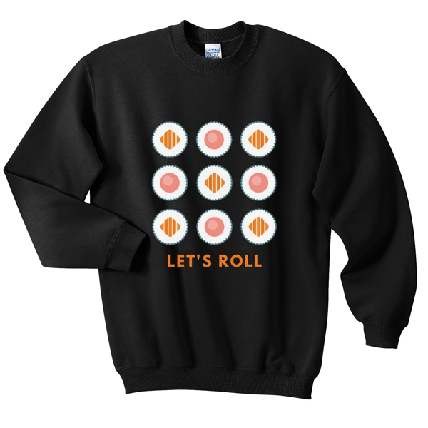 let's roll sushi sweatshirt