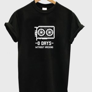 0 days without hacking t-shirt
