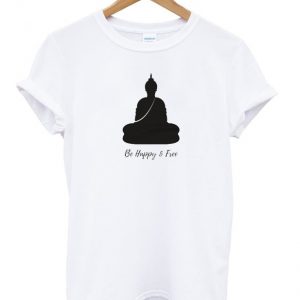 buddha be happy and free t-shirt