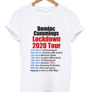 dominc cummings lockdown 2020 tour t-shirt