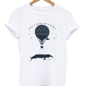 have a whale of a week t-shirt