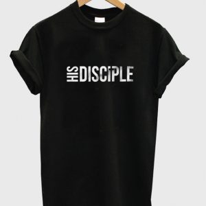 his disciple t-shirt