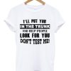 i'll put you in the trunk and help people look for you t-shirt