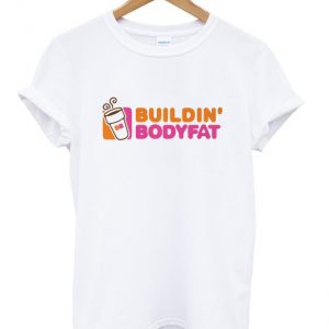 buildin' bodyfat t-shirt