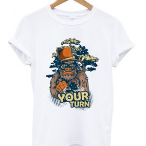 gorilla your turn t-shirt