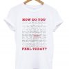 how do you feel today t-shirt