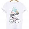life like is riding a bycycle t-shirt