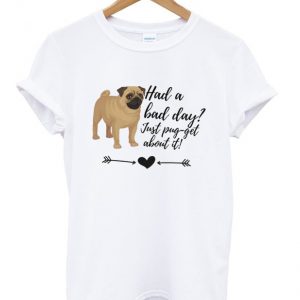 had a bad day t-shirt