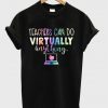 teachers can do virtually anything t-shirt