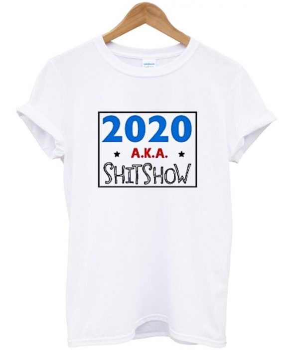2020 aka shitshow t-shirt