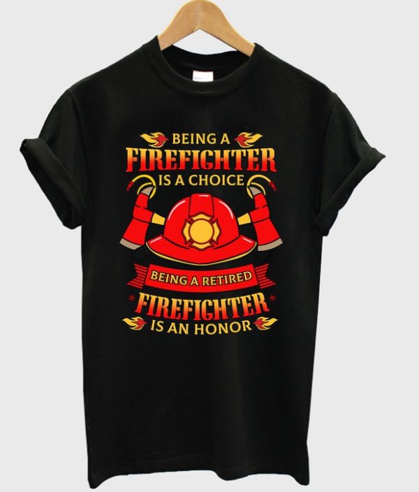 being a firefighter is a choice t-shirt