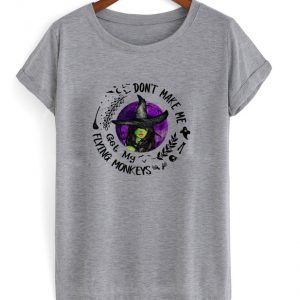 don't make me got my flying monkeys t-shirt